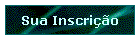 Sua Inscri��o